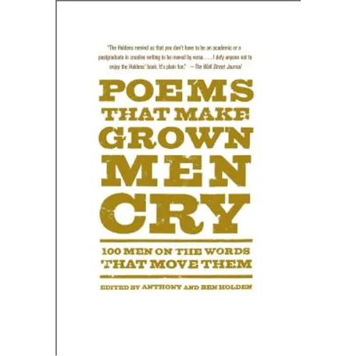 Poems That Make Grown Men Cry: 100 Men on the Words That Move Them